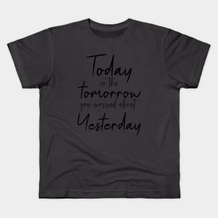 Today is the tomorrow you worried about yesterday | personal development Kids T-Shirt